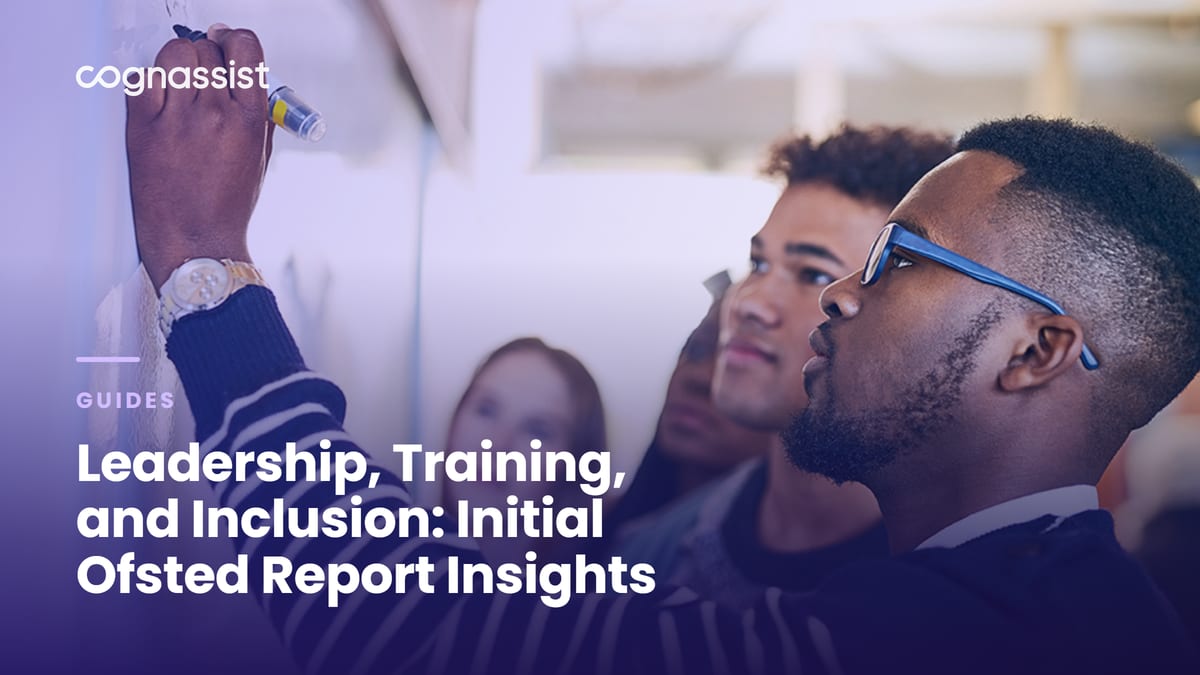 Leadership, Training, and Inclusion: Initial Ofsted Report Insights