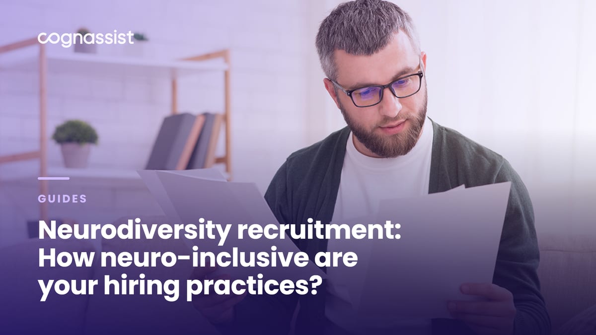 Neurodiversity recruitment: How neuro-inclusive are your hiring practices?